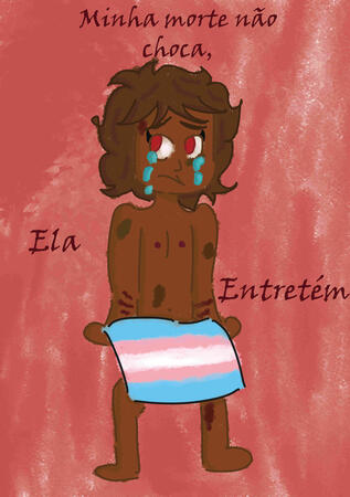 Uma pintura digital de uma mulher trans negra com cabelo curto castanho e olhos vermelhos, nua, chorando e com machucados por todo o corpo. Acima, está escrito em vermelho escuro: "Minha morte não choca, ela entretém."
