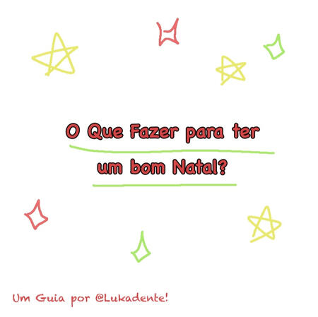 "O que Fazer para ter um Bom Natal?", um guia por @Lukadente,tudo escrito em vermelho. Estrelas amarelas e Brilhos vermelhos e verdes estão espalhados. O traço desta tira é cru, apenas com lineart.